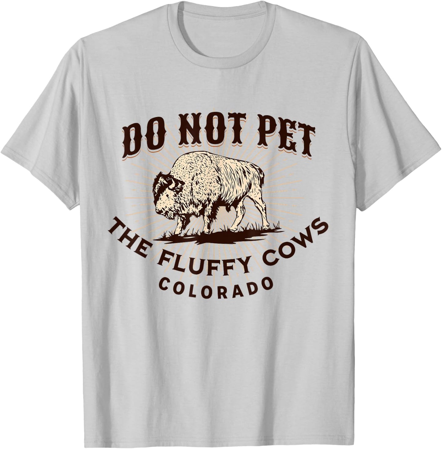 Colorado Do Not Pet the Fluffy Cows Funny Bison Souvenir T-Shirt - T-Shirt | Ash