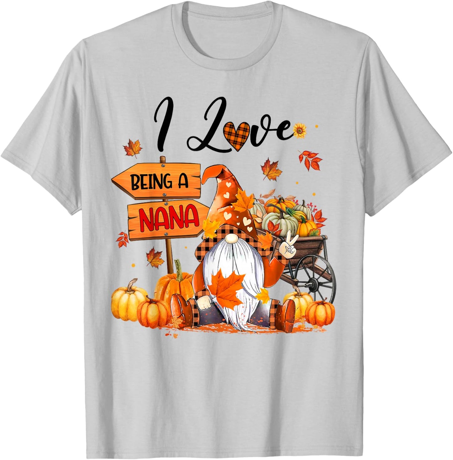I Love Being A Nana Autumn Gnome Thanksgiving T-Shirt - T-Shirt | Ash
