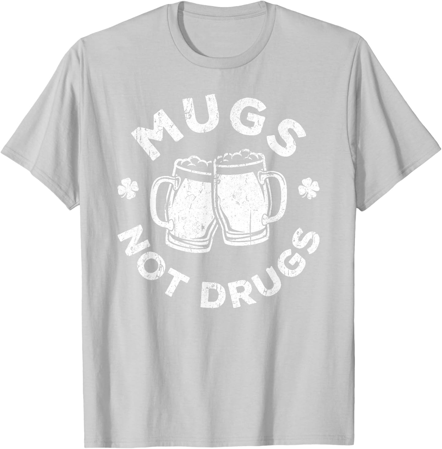 Mugs Not Drugs Shirt Men Women Drinking St Patricks Day T-Shirt - T-Shirt | Ash