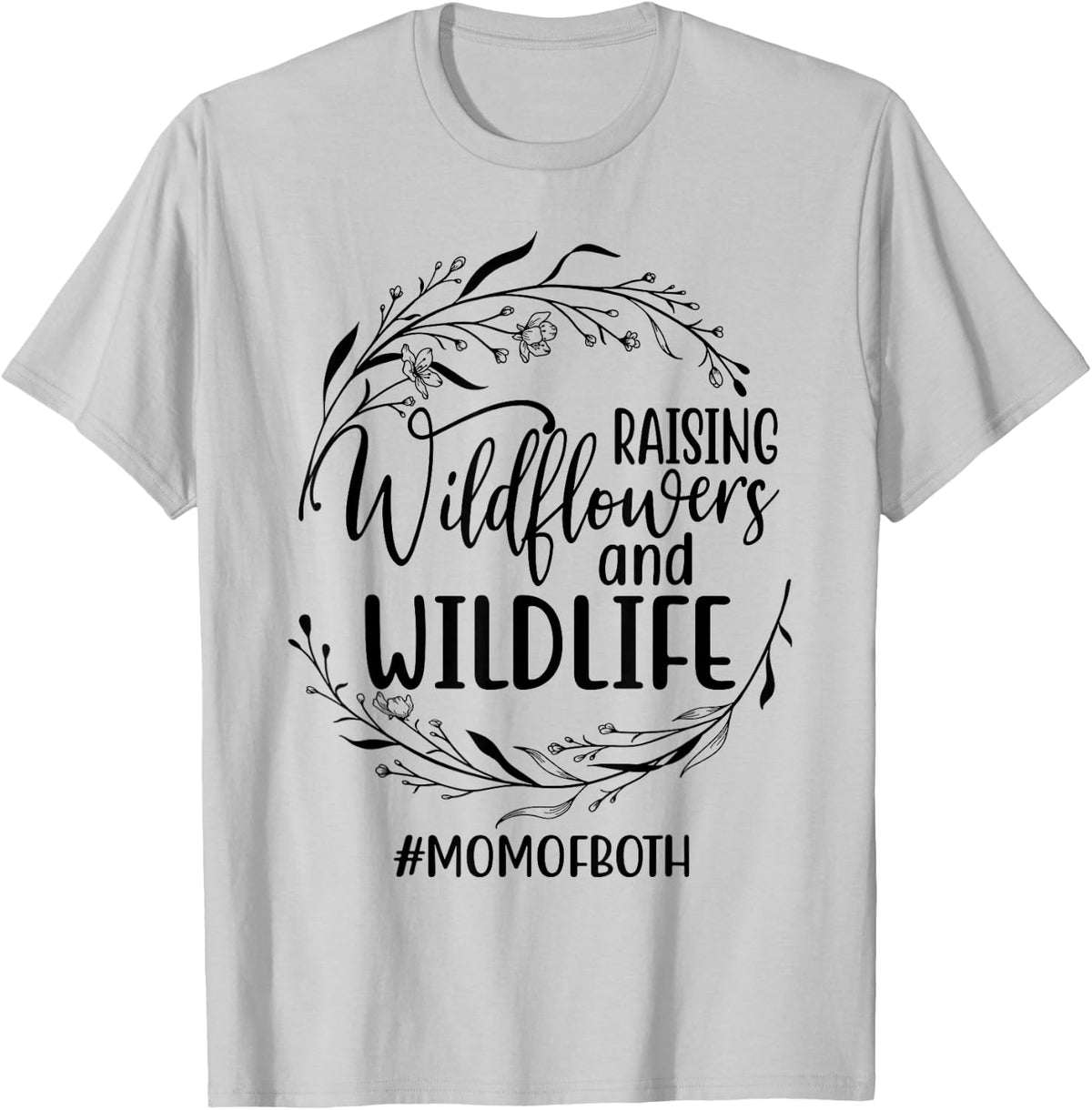 Raising Wildflowers and Wildlife Funny Mom Life Mother's Day T-Shirt - T-Shirt | Ash