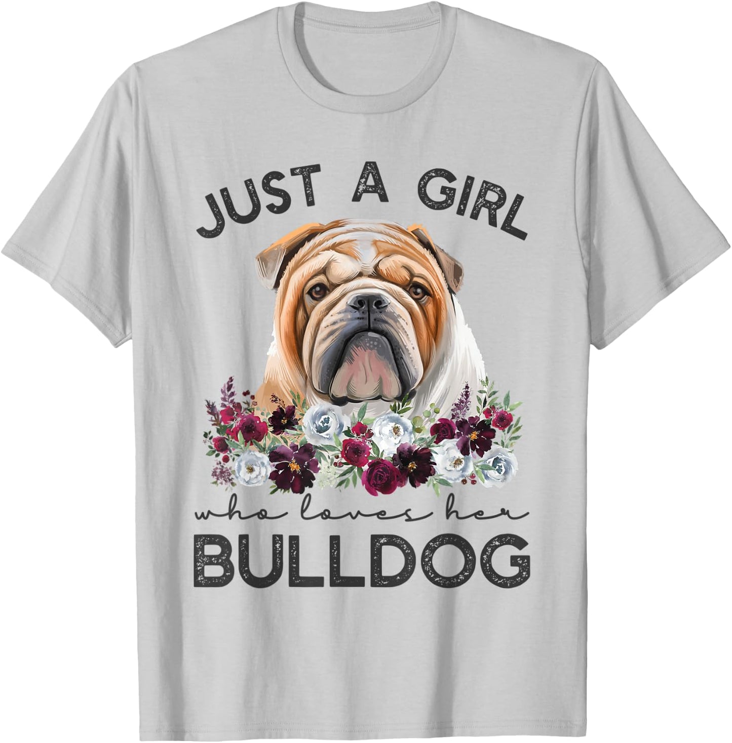 Just A Girl Who Loves Her English Bulldog T-Shirt - T-Shirt | Ash