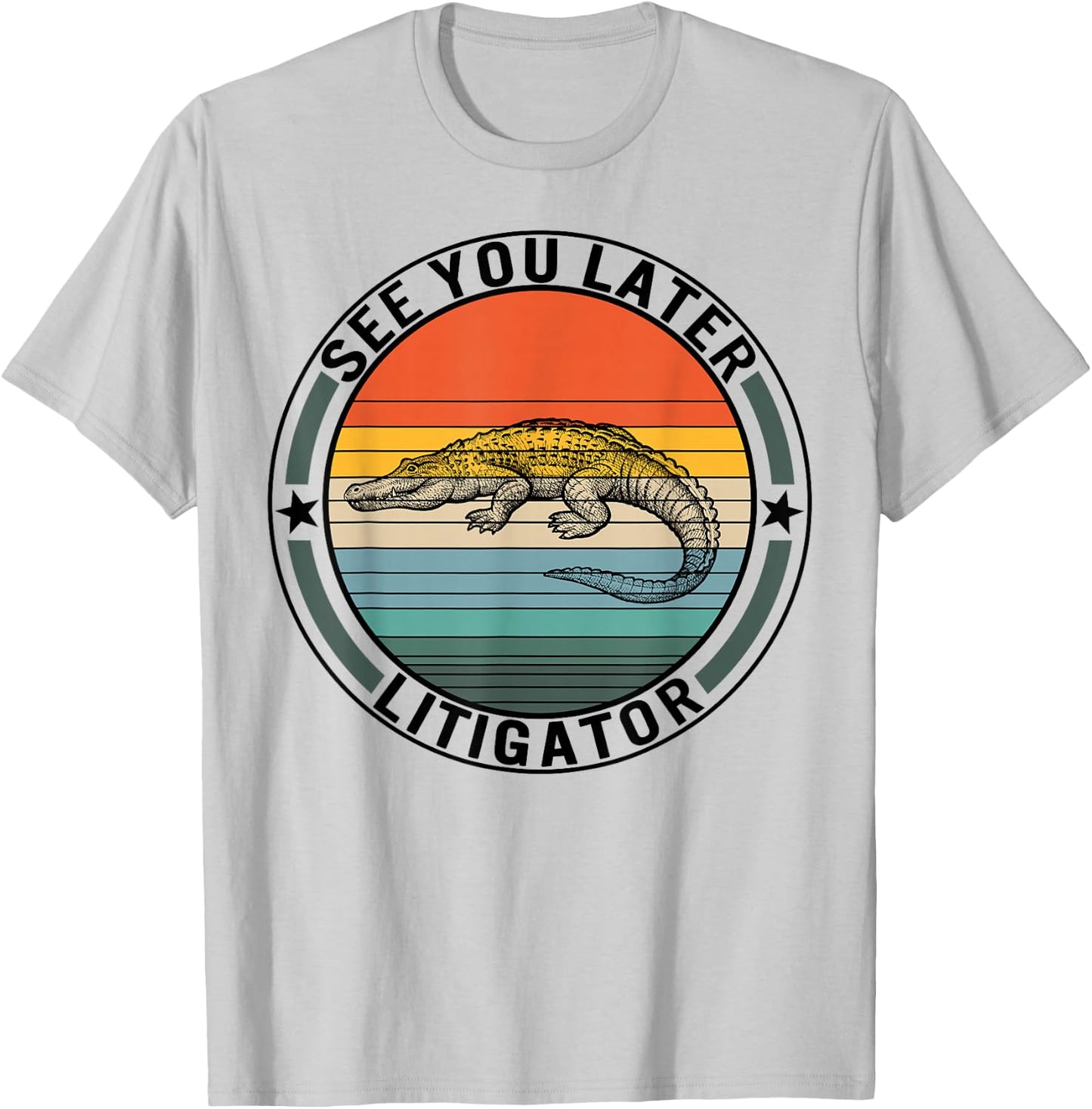 See You Later Litigator Alligator Pun Lawyer Law School Grad T-Shirt - T-Shirt | Ash