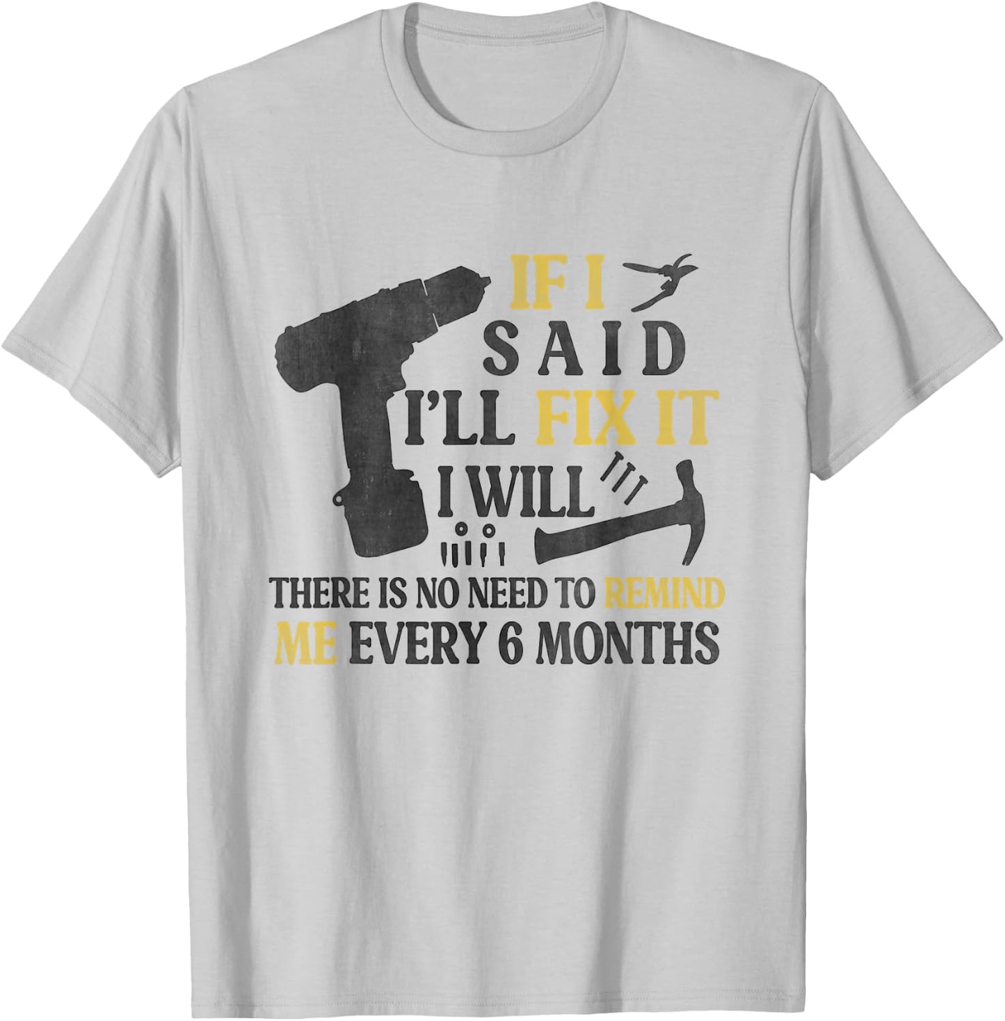 If I Said I'll Fix It I Will There's No Need To Remind Me T-Shirt - T-Shirt | Ash
