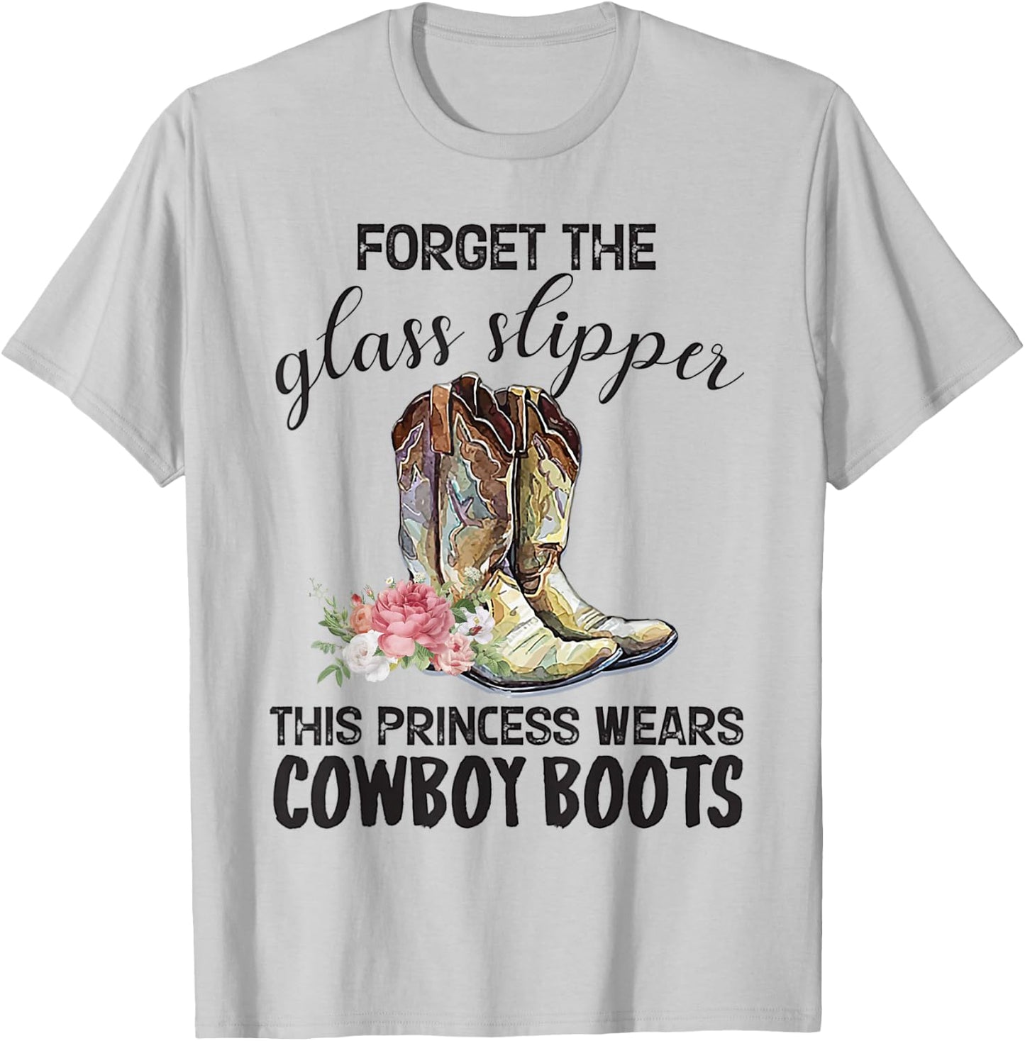 Forget The Glass Slipper This Princess Wears Cowboy Boots T-Shirt - T-Shirt | Ash