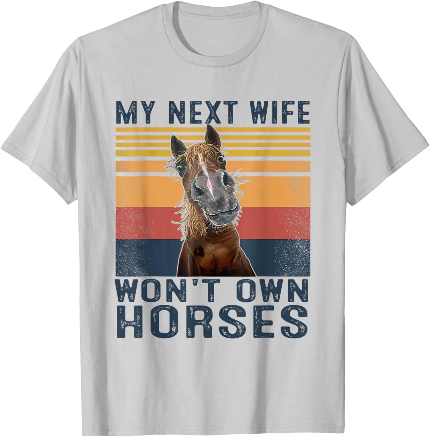 My Next Wife Won't Own Horses Retro Funny Husband T-Shirt - T-Shirt | Ash