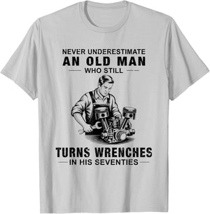 Never Underestimate an Old Man Who Still Turns Wrenches T-Shirt - T-Shirt | Ash