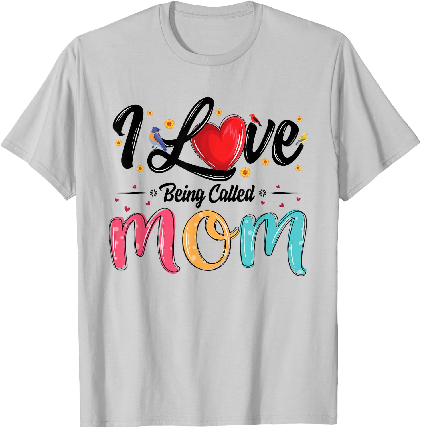 I Love Being Called Mom mama mommy mother's day T-Shirt - T-Shirt | Ash