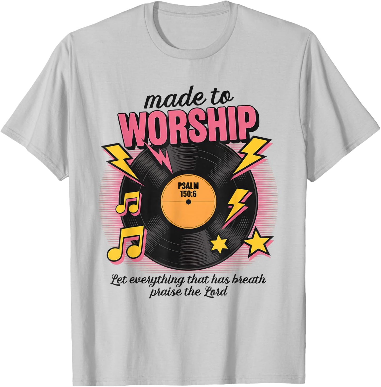 Made To Worship Let Everything That Has Breath Praise Lord T-Shirt - T-Shirt | Ash