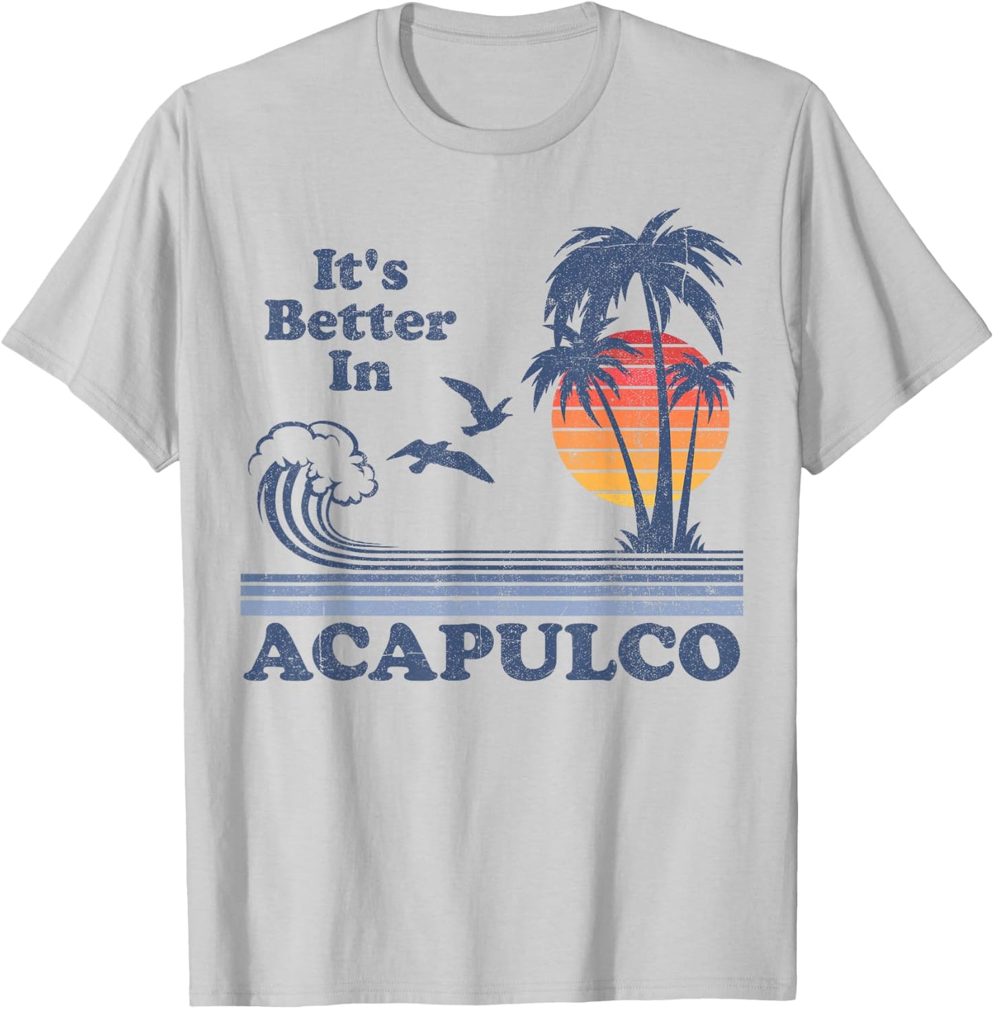 It's Better In Acapulco Mexico Vintage Beach Retro 80's 70's T-Shirt - T-Shirt | Ash