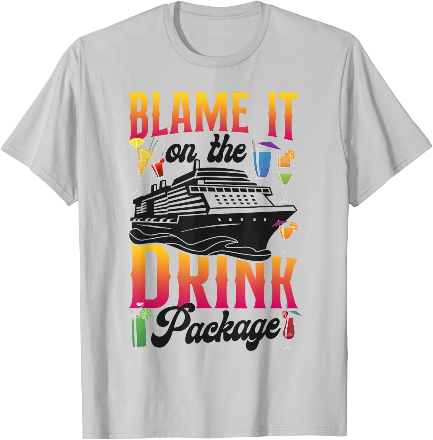 Cruise Ship Vacation Drink Package Blame It On The Drink T-Shirt - T-Shirt | Ash