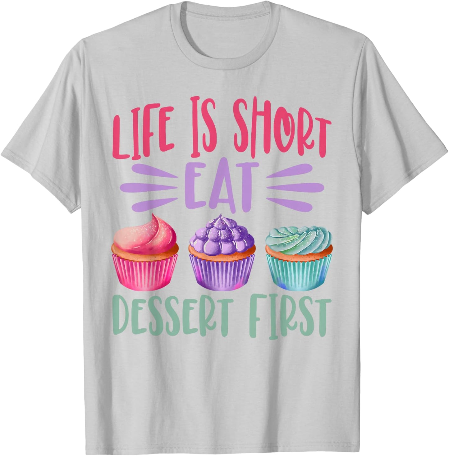 Life Is Short Eat Dessert First Baking Baker Cupcake Cooking T-Shirt - T-Shirt | Ash