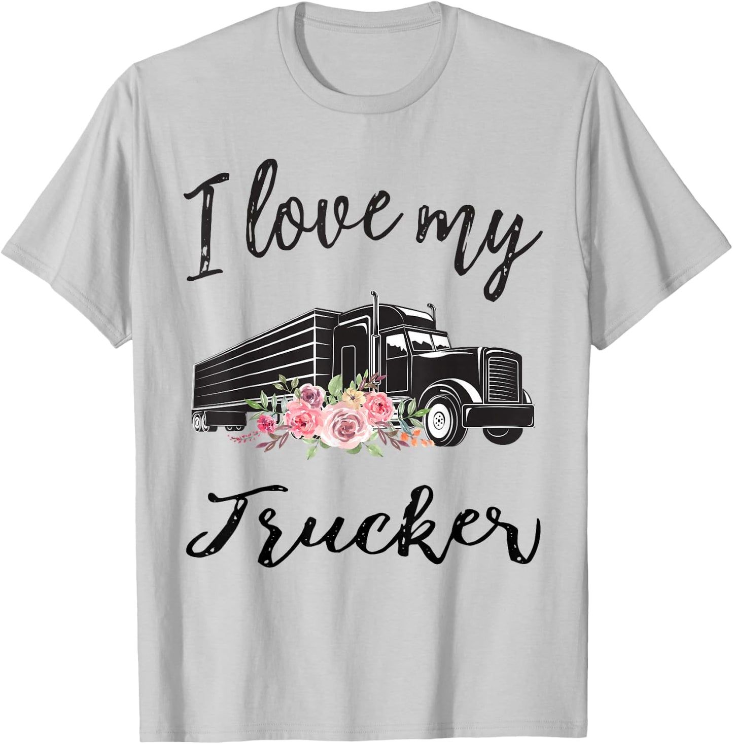 I Love My Trucker Funny Truck Driver Wife Girlfriend Women T-Shirt - T-Shirt | Ash