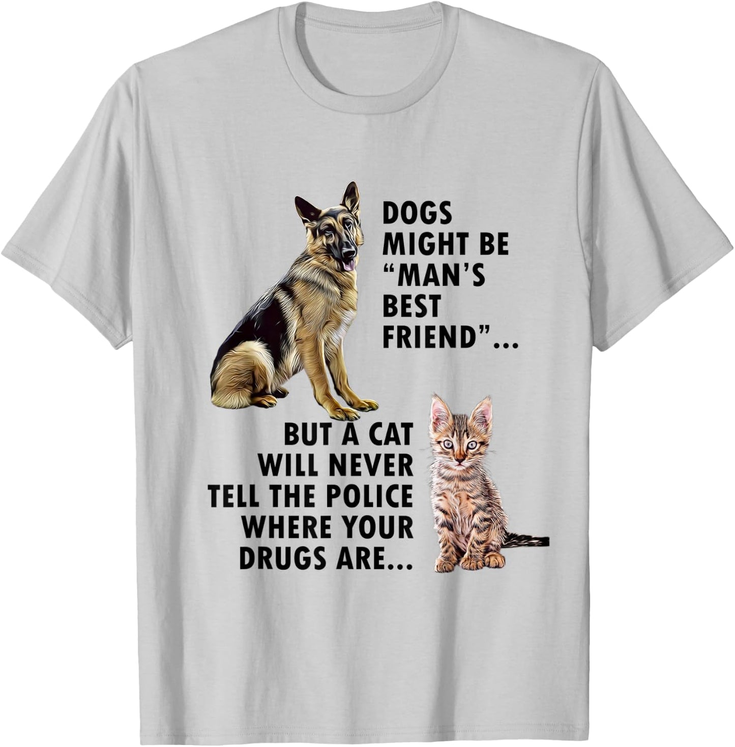 Funny Dogs Might be Mans Bestfriend and Cat design T-Shirt - T-Shirt | Ash