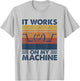 It Works On My Machine Funny Programming T-Shirt - T-Shirt | Ash