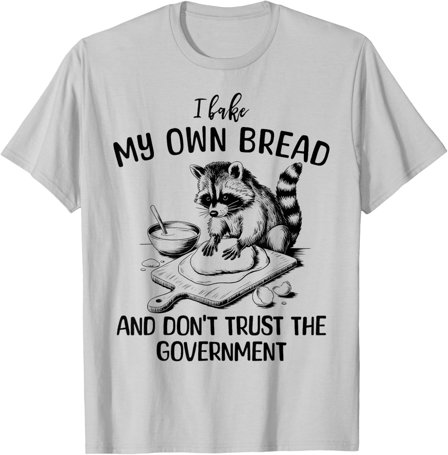 Raccoon I Bake My Own Bread and Don't Trust the Government T-Shirt - T-Shirt | Ash