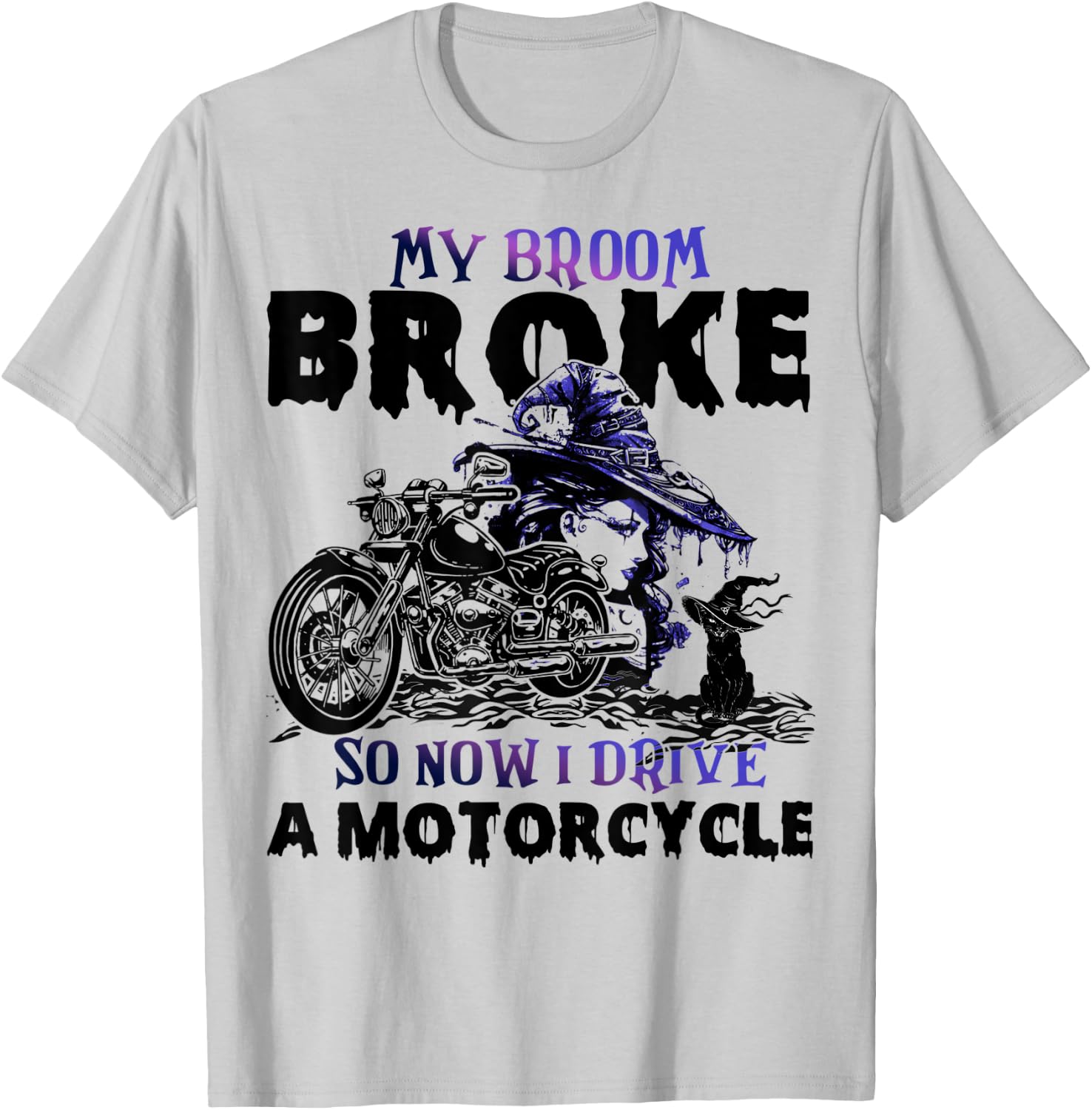My Broom Broke So Now I Drive A Motorcycle Halloween Costume T-Shirt - T-Shirt | Ash