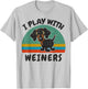 Funny I Play with Weiners-Dog Men Women Dachshund Lover Gift T-Shirt - T-Shirt | Ash