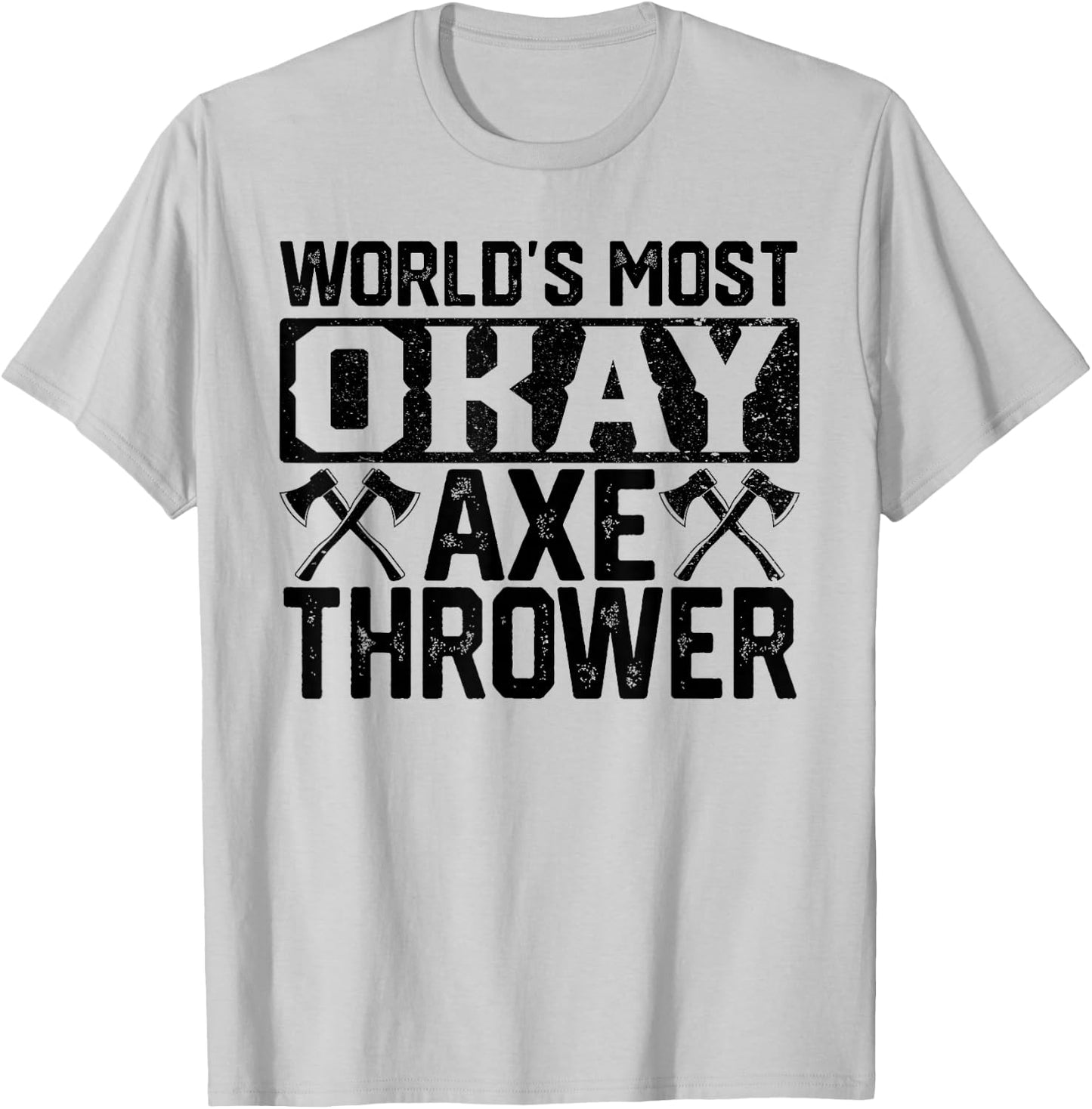 World's Most Okay Ax Thrower | Funny Axe Throwing Gift T-Shirt - T-Shirt | Ash