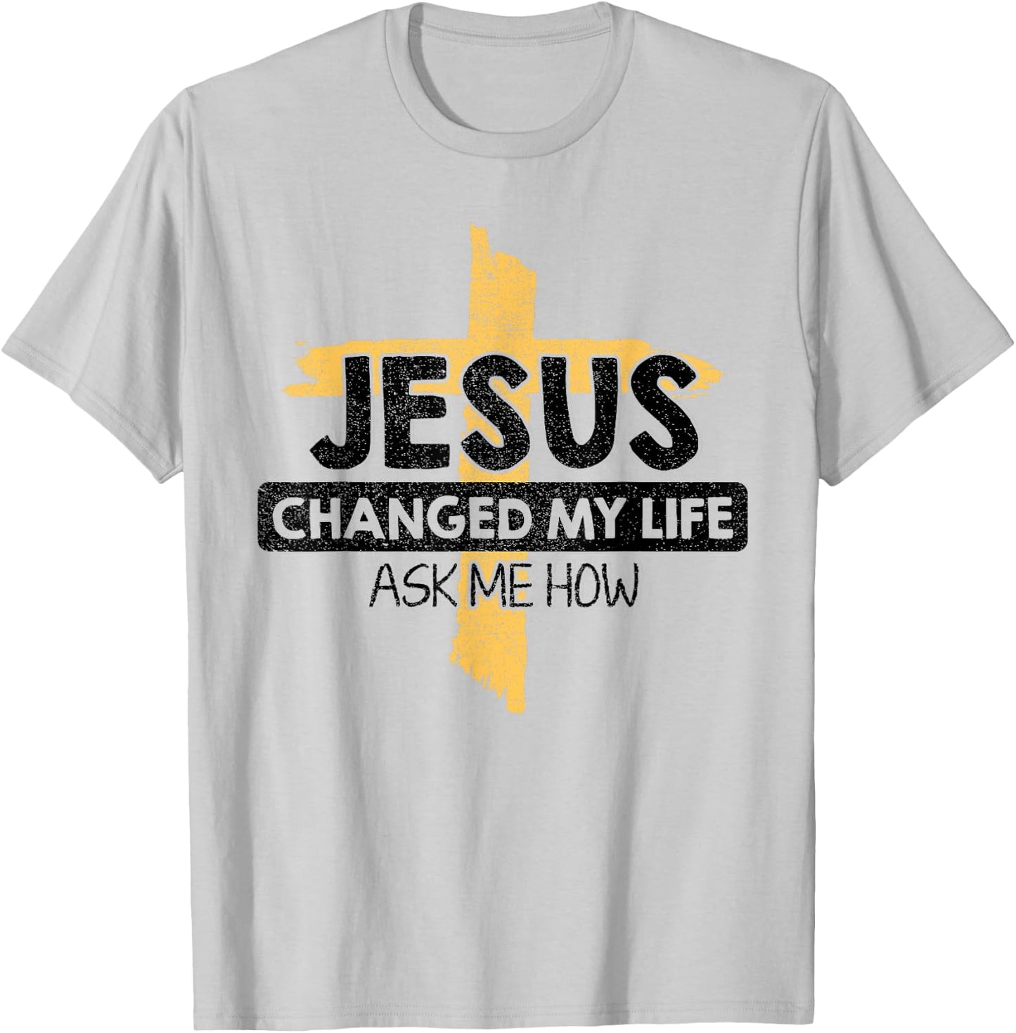 Jesus Changed My Life Ask Me How Bible Cross Christ Jesus T-Shirt - T-Shirt | Ash