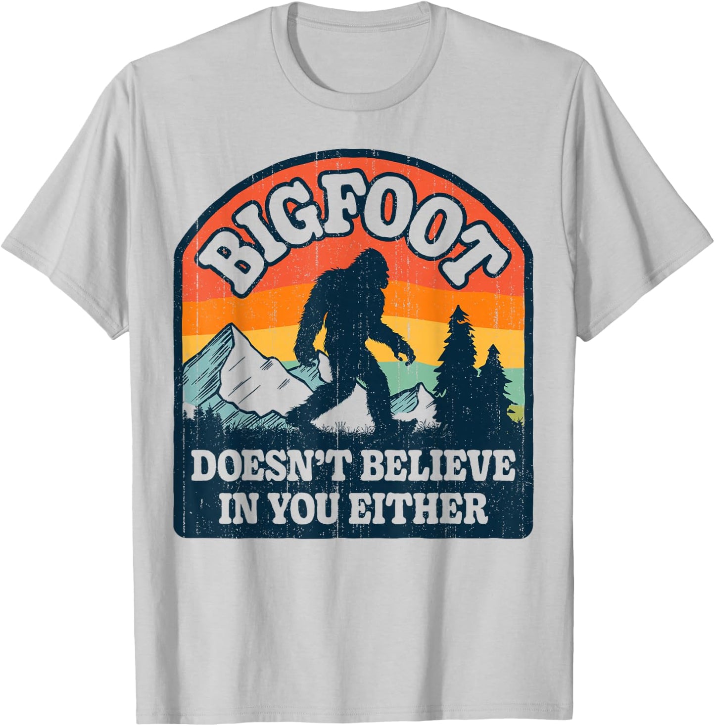 Bigfoot Doesn't Believe In You Either Funny Sasquatch Retro T-Shirt - T-Shirt | Ash