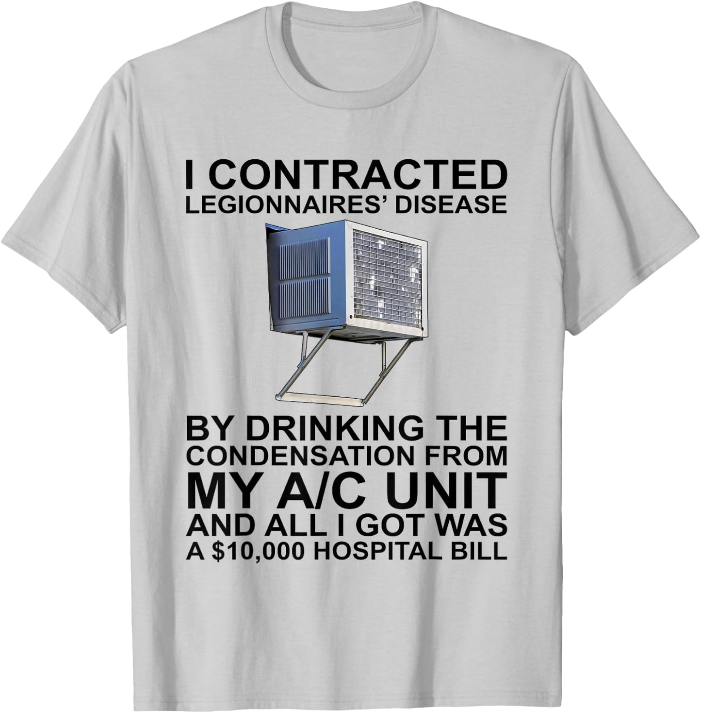 I Contracted Legionnaires' Disease By Drinking The T-Shirt - T-Shirt | Ash