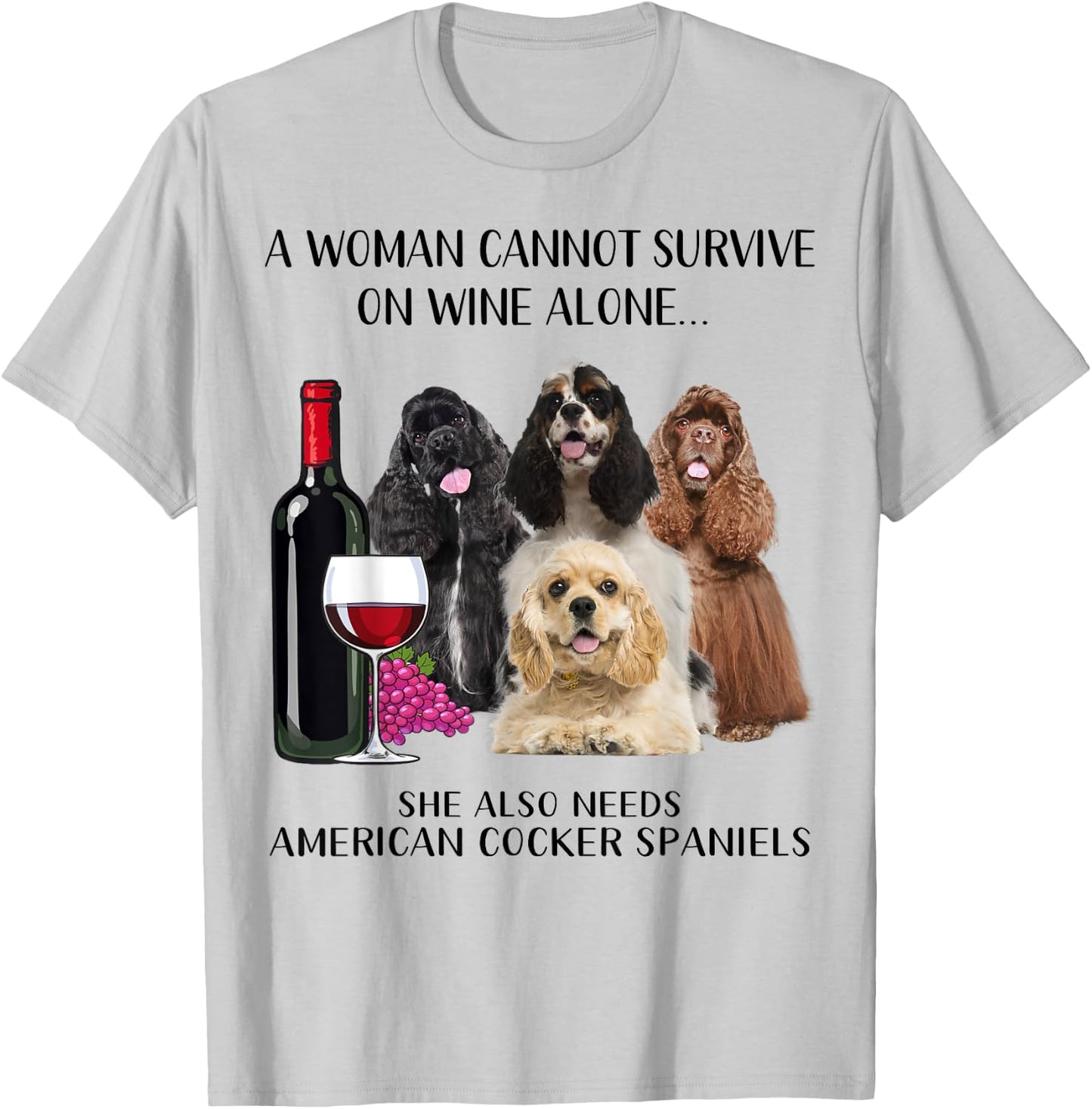 A Woman Cannot Survive On Wine Alone American Cocker Spaniel T-Shirt - T-Shirt | Ash