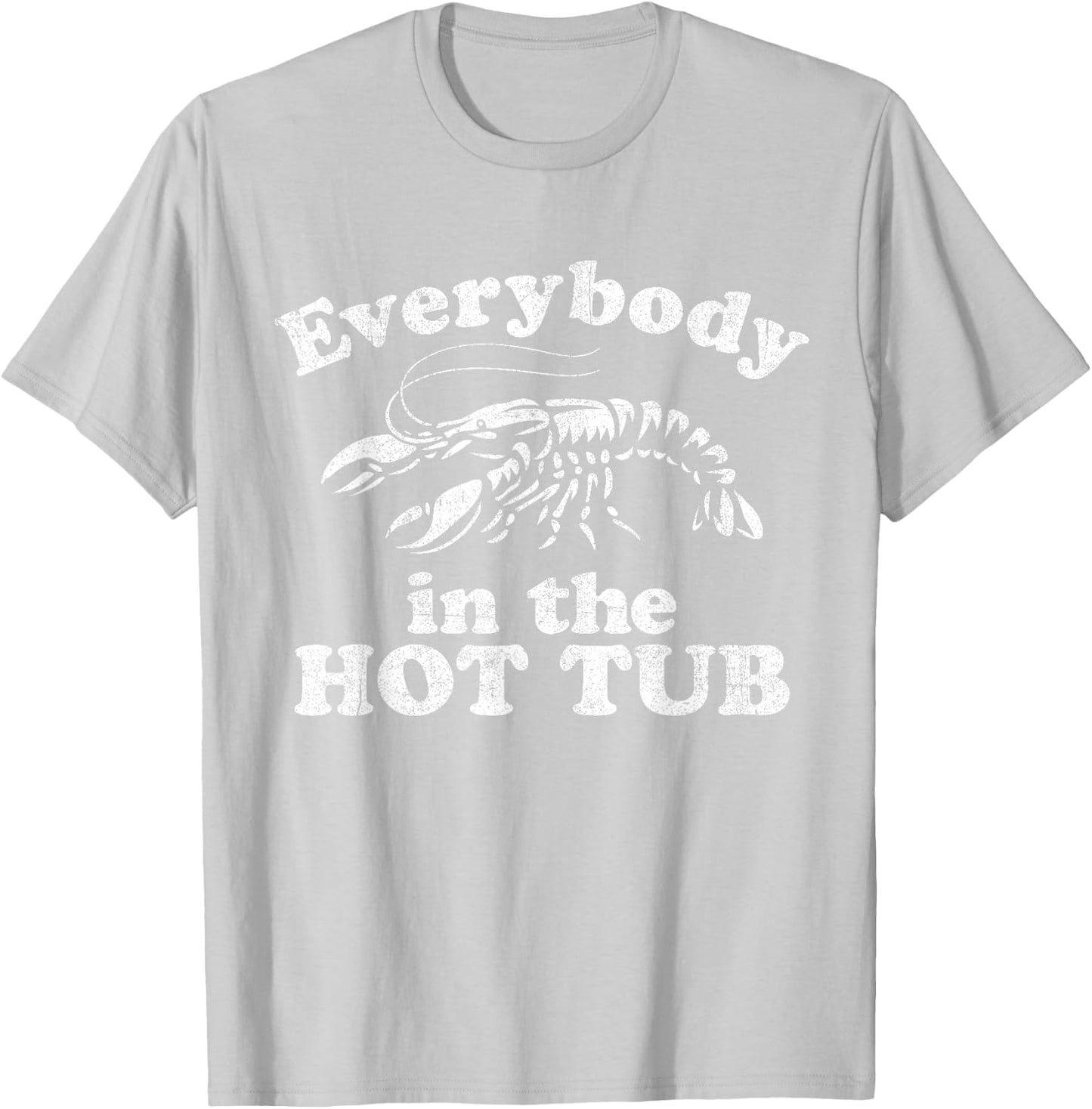 Everybody In The Hot Tub Funny Crawfish Boil Mardi Gras T-Shirt - T-Shirt | Ash