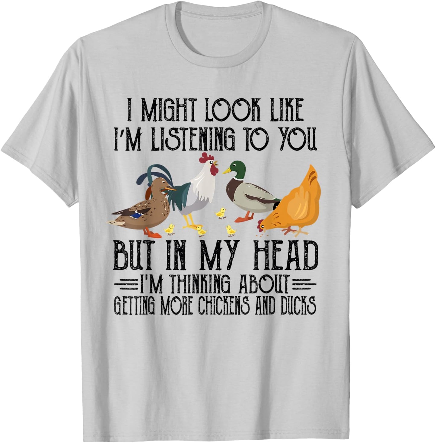In My Head I Thinking About Getting More Chickens And Ducks T-Shirt - T-Shirt | Ash
