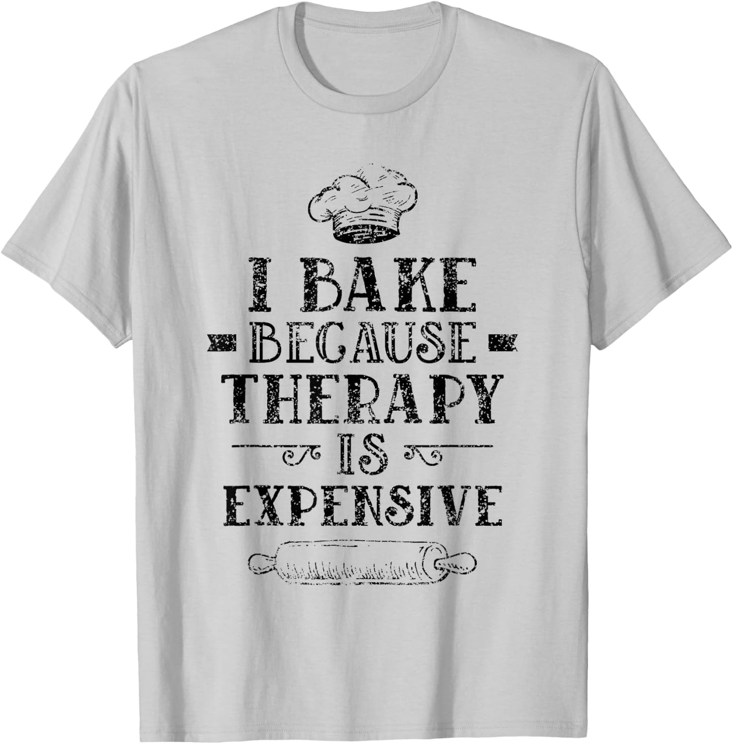 I Bake Because Therapy Is Expensive Baking Bakery Baker T-Shirt - T-Shirt | Ash