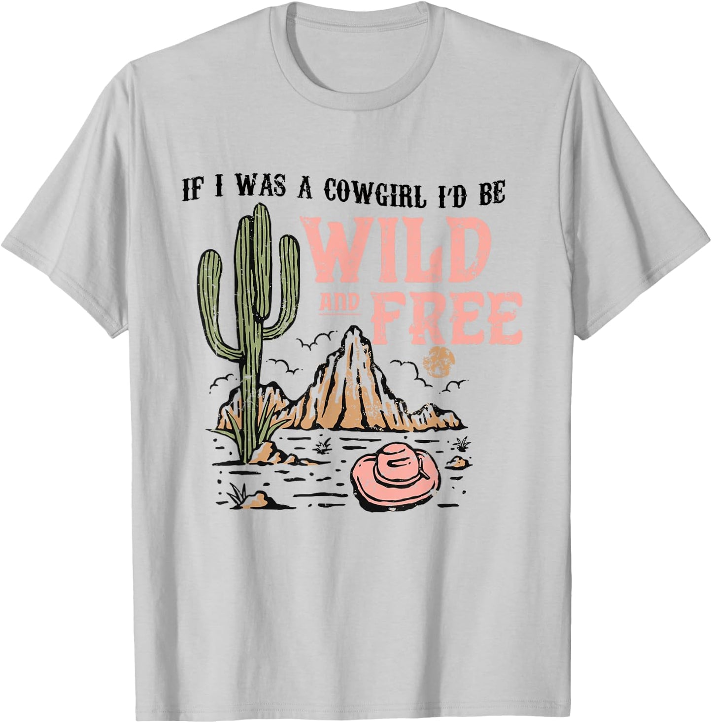 Cowgirl Horses Desert If I Was Cowgirl I'd Be Wild And Free T-Shirt - T-Shirt | Ash