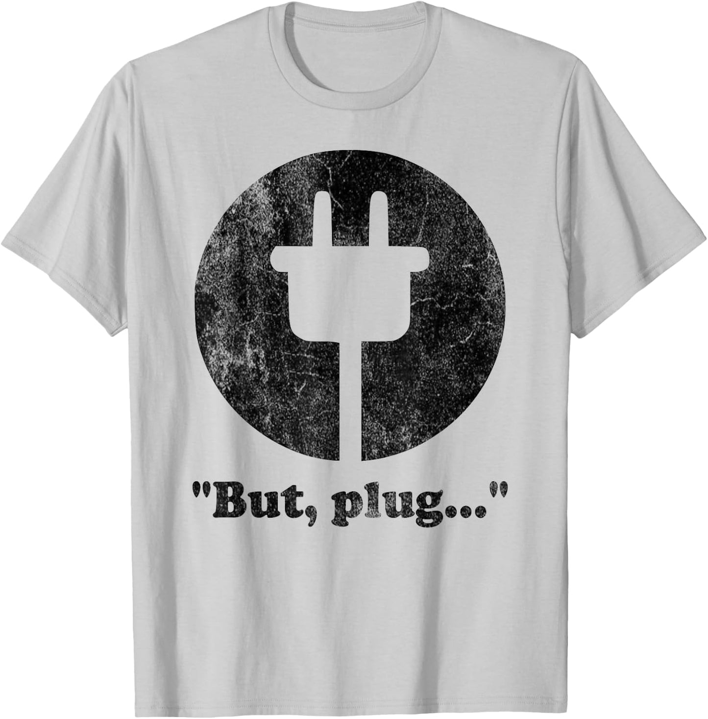 "But, plug..." playful funny adult humorous logo T-Shirt - T-Shirt | Ash