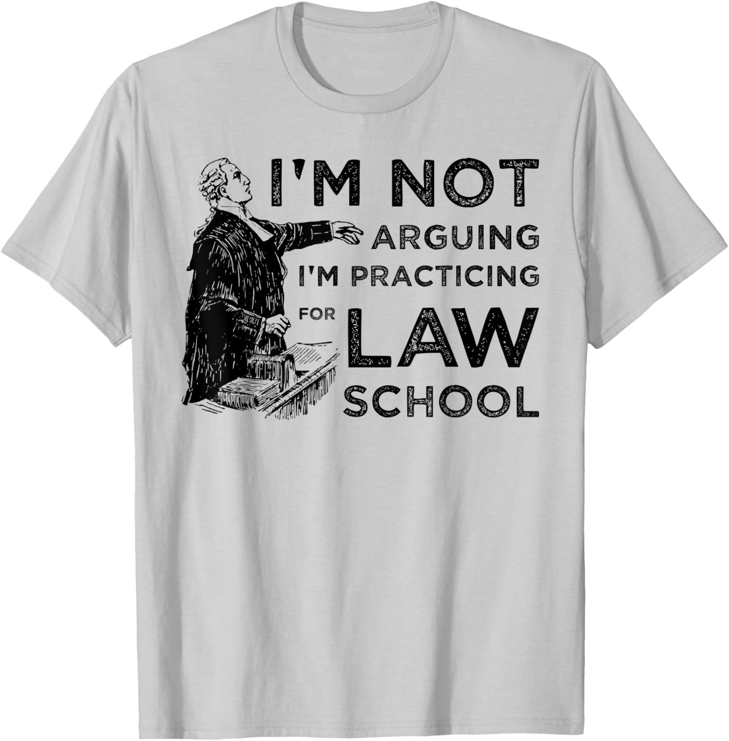I'm Not Arguing I'm Practicing for Law School T-Shirt - T-Shirt | Ash