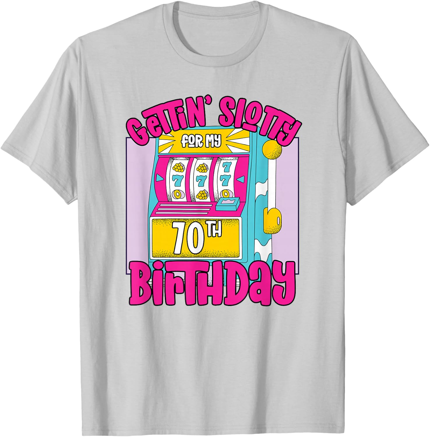 Gettin' Slotty For My 70th Birthday | 70 Las Vegas Birthday T-Shirt - T-Shirt | Ash