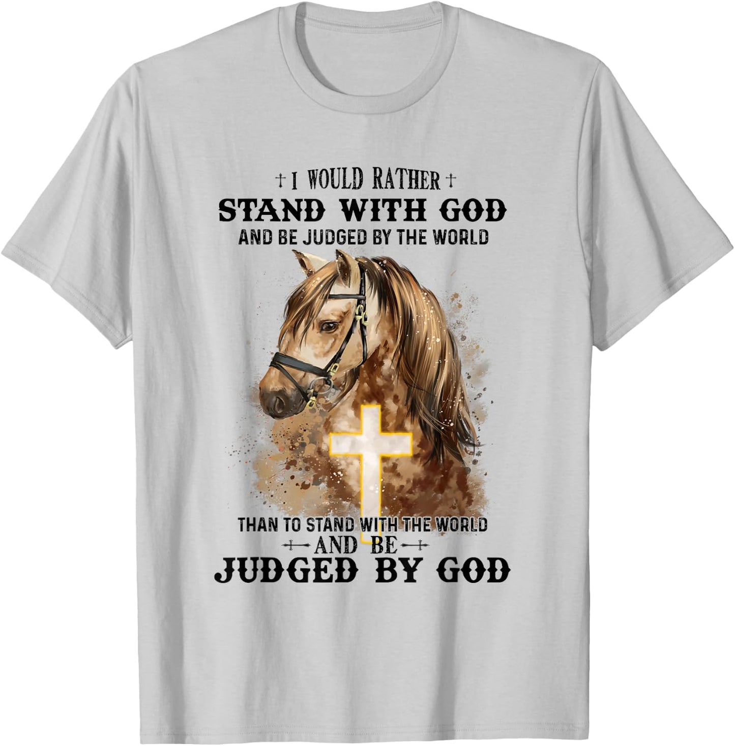 Horse Equestrian I Would Rather Stand With God Than Judged T-Shirt - T-Shirt | Ash