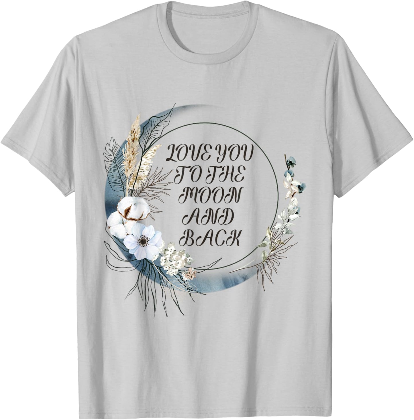 Love You to the Moon and Back T-Shirt - T-Shirt | Ash