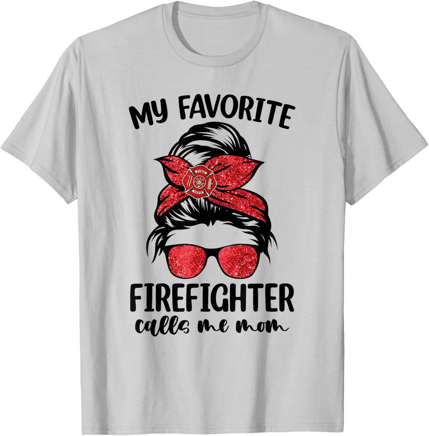 My Favorite Firefighter Calls Me Mom Bleached Messy Bun Cute T-Shirt - T-Shirt | Ash