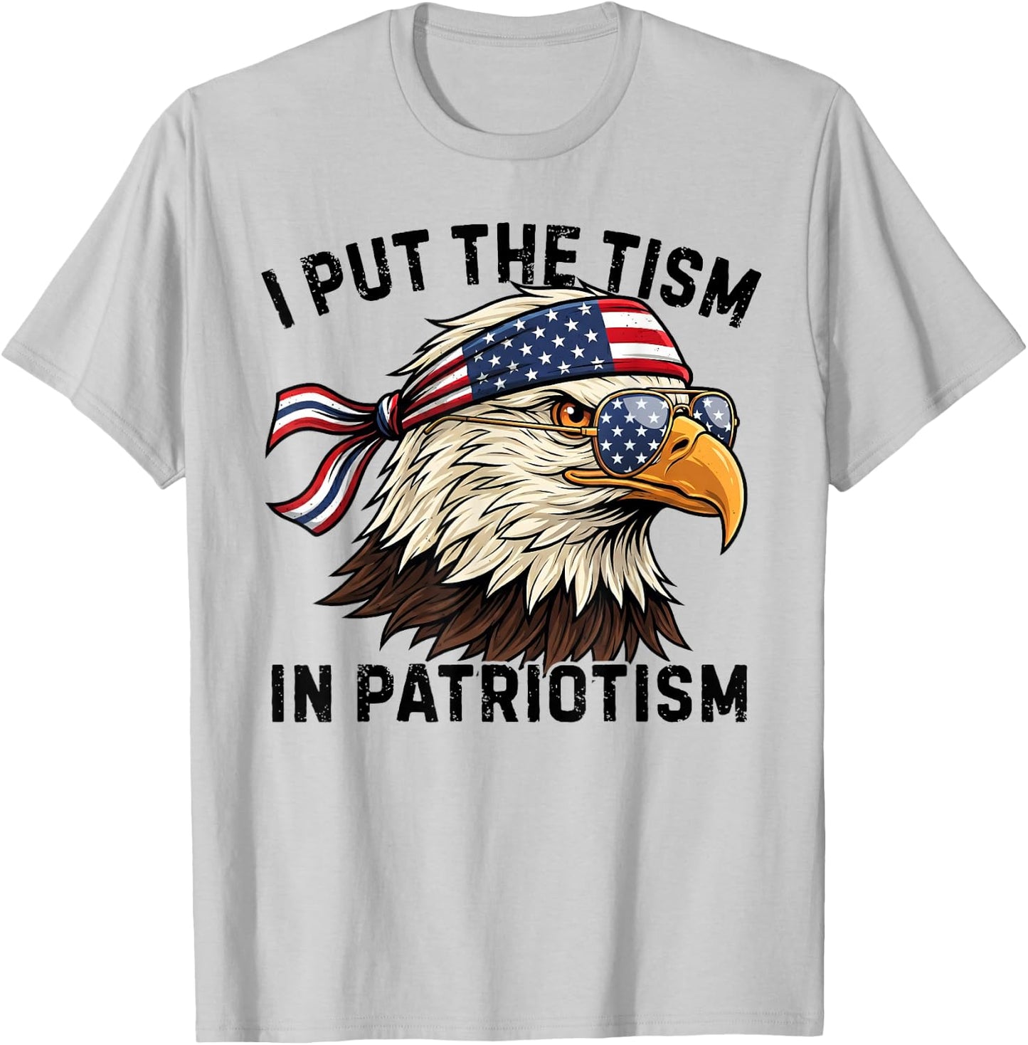 I Put The Tism in Patriotism Retro Eagle USA Flag 4th July T-Shirt - T-Shirt | Ash
