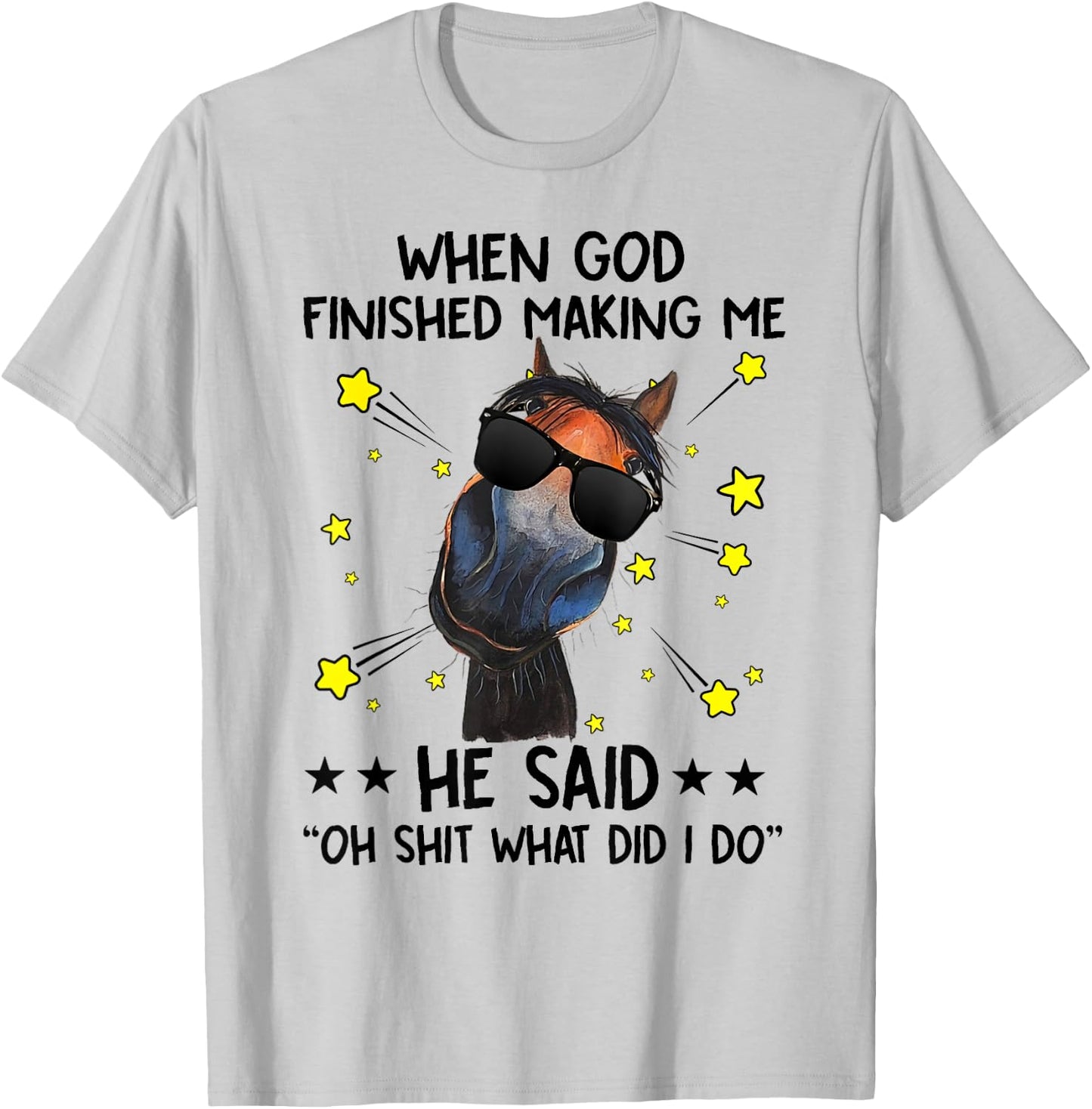 When God finished making me he said oh what did I do horse T-Shirt - T-Shirt | Ash