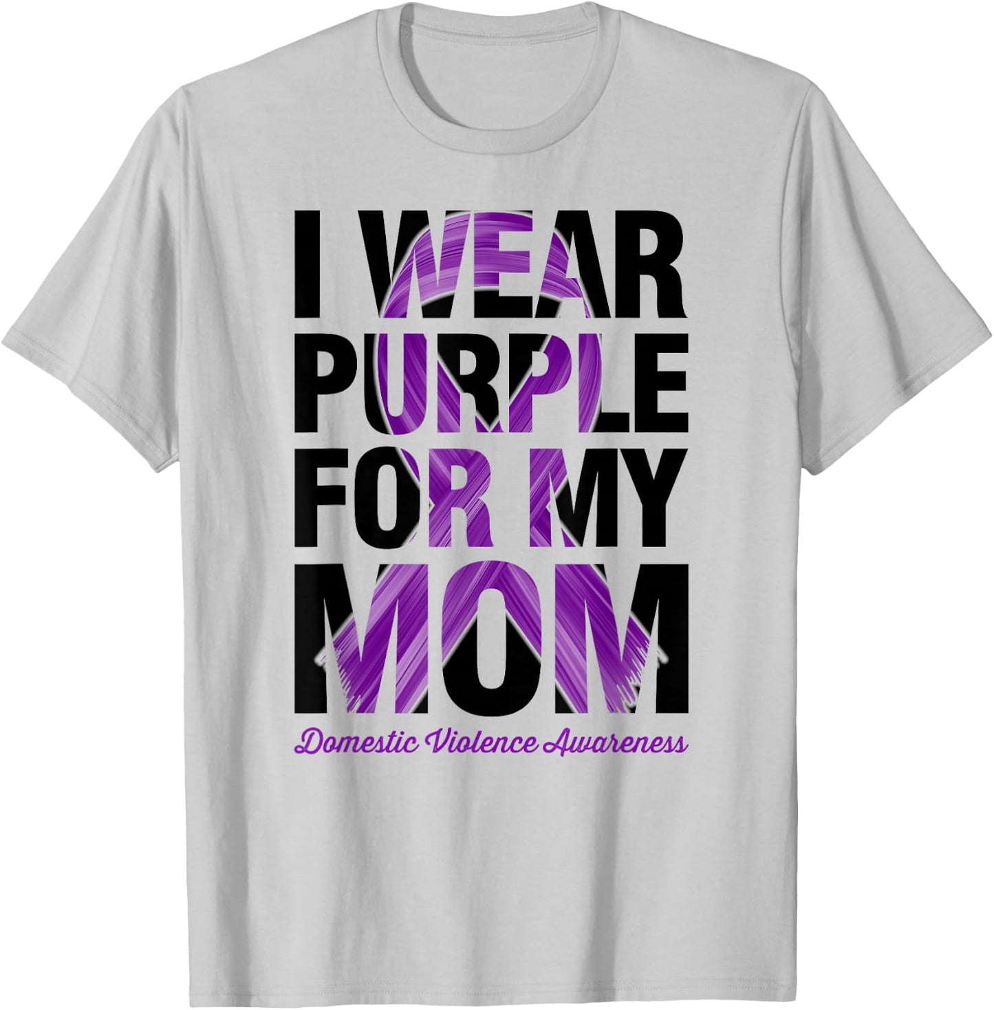 I Wear Purple For My Mom - Domestic Violence Awareness T-Shirt - T-Shirt | Ash