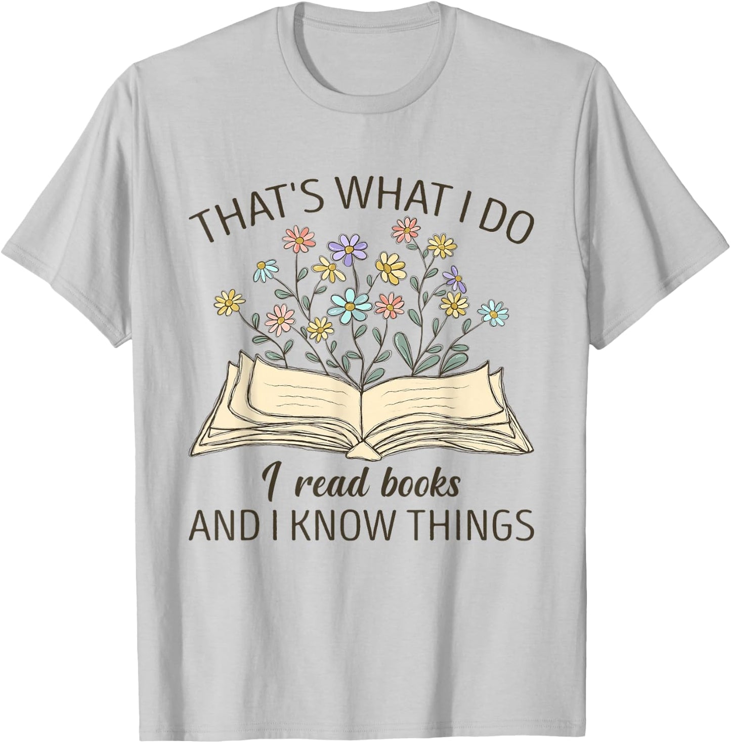 That's What I Do I Read Books And I Know Things Book Lovers T-Shirt - T-Shirt | Ash