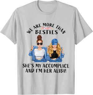 We Are More Than Besties She’s My Accomplice I’m Her Alibi T-Shirt - T-Shirt | Ash