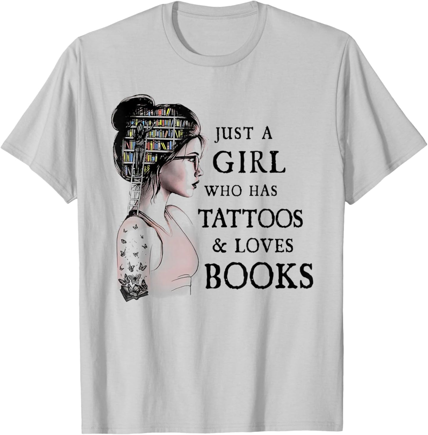 Just A Girl Who Has Tattoos and Loves Books T-Shirt - T-Shirt | Ash