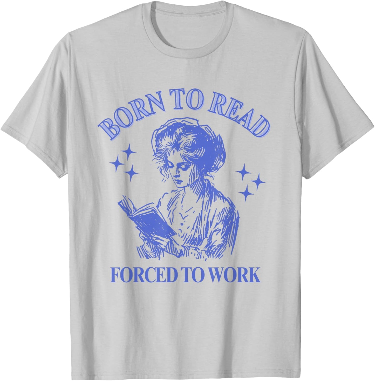 Born To Read Forced To Work Woman Reading Bookish Comic T-Shirt - T-Shirt | Ash