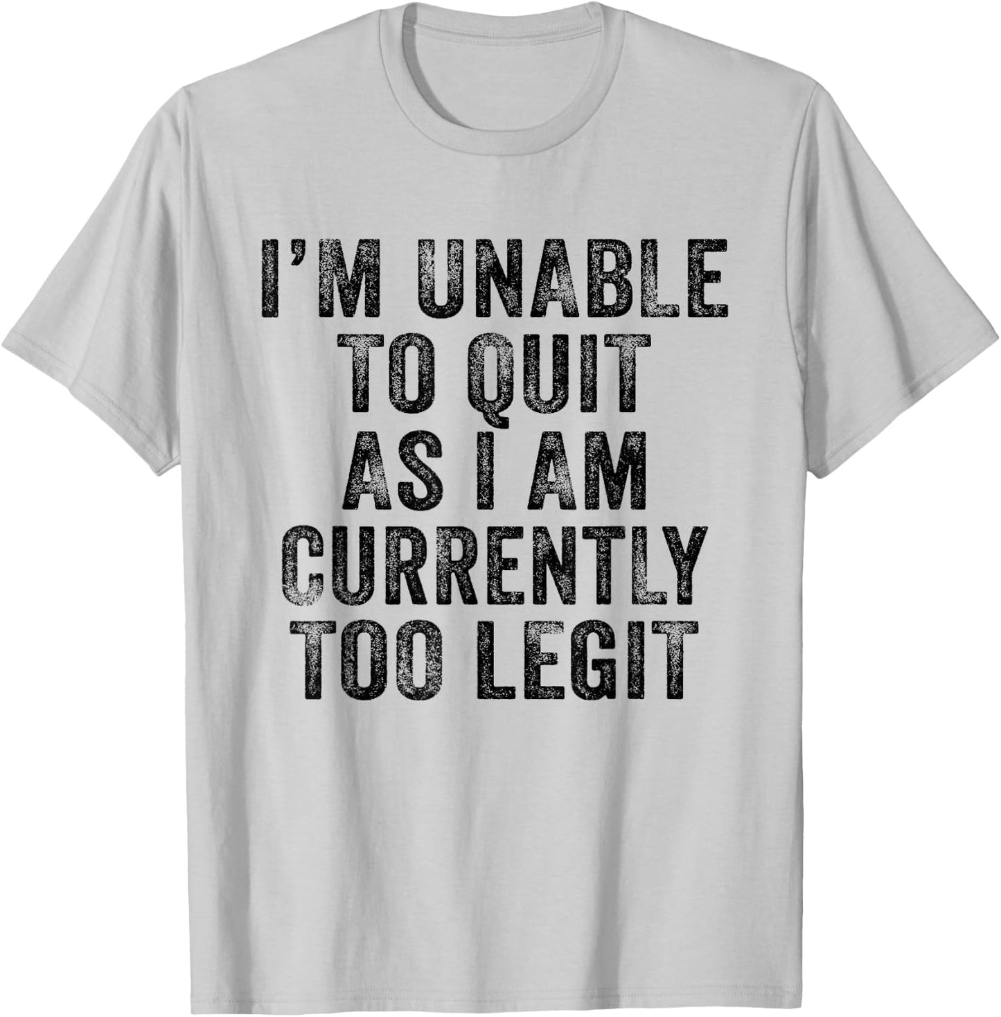 Funny I'm Unable to Quit As I Am Currently Too Legit Vintage T-Shirt - T-Shirt | Ash