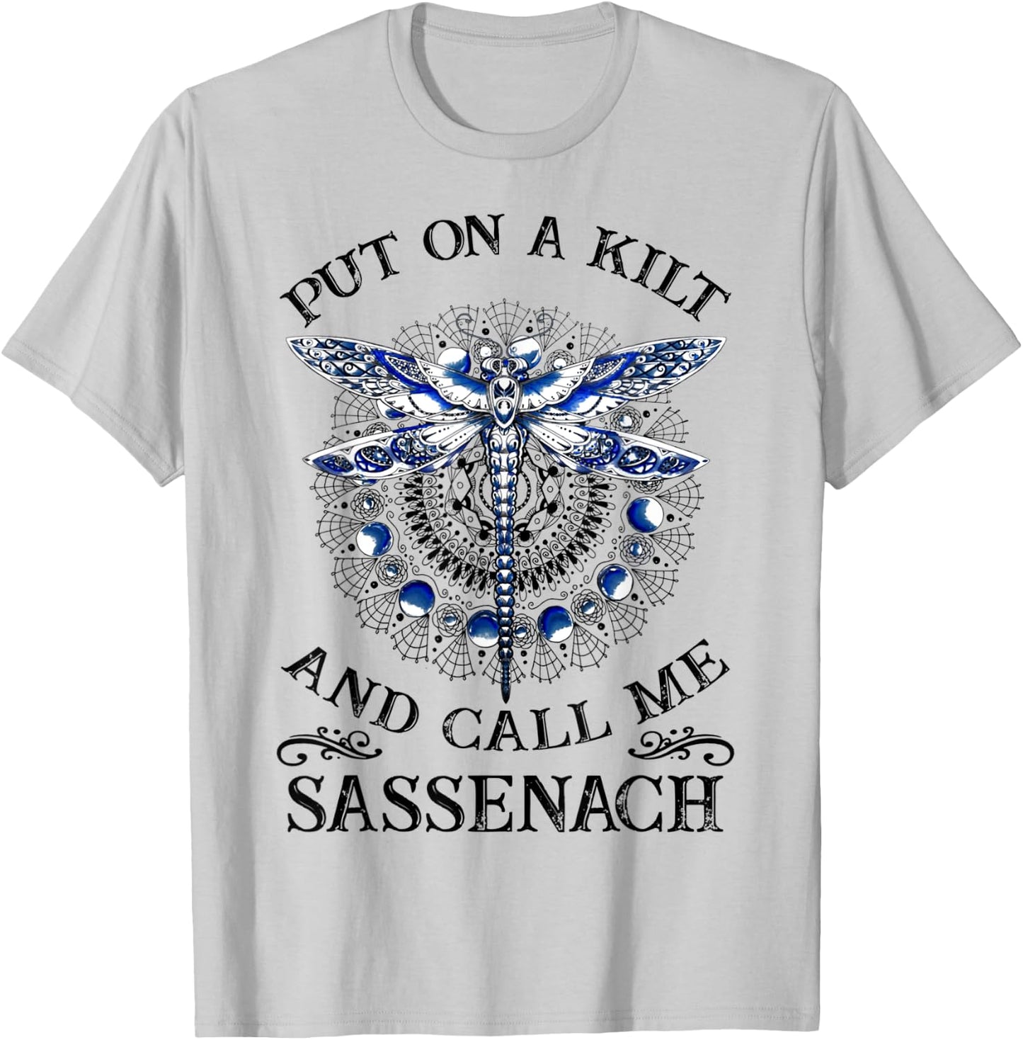 Put On A Kilt and Call Me Sassenach Dragonfly T-Shirt - T-Shirt | Ash