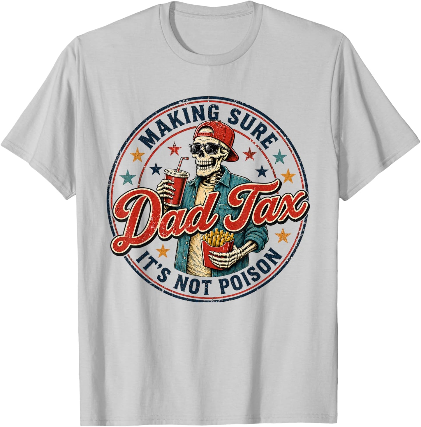Dad Tax Making Sure It's Not Poison Skeleton Dad Tax T-Shirt - T-Shirt | Ash