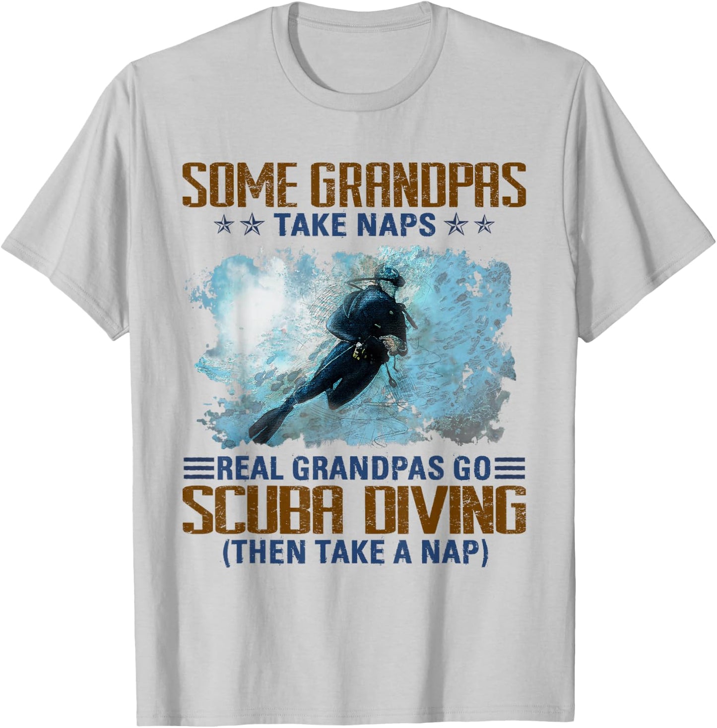 Some Grandpas Take Naps Real Grandpas Go Scuba Diving T-Shirt - T-Shirt | Ash
