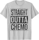 Straight Outta Chemo Chemotherapy Cancer Treatment T-Shirt - T-Shirt | Ash
