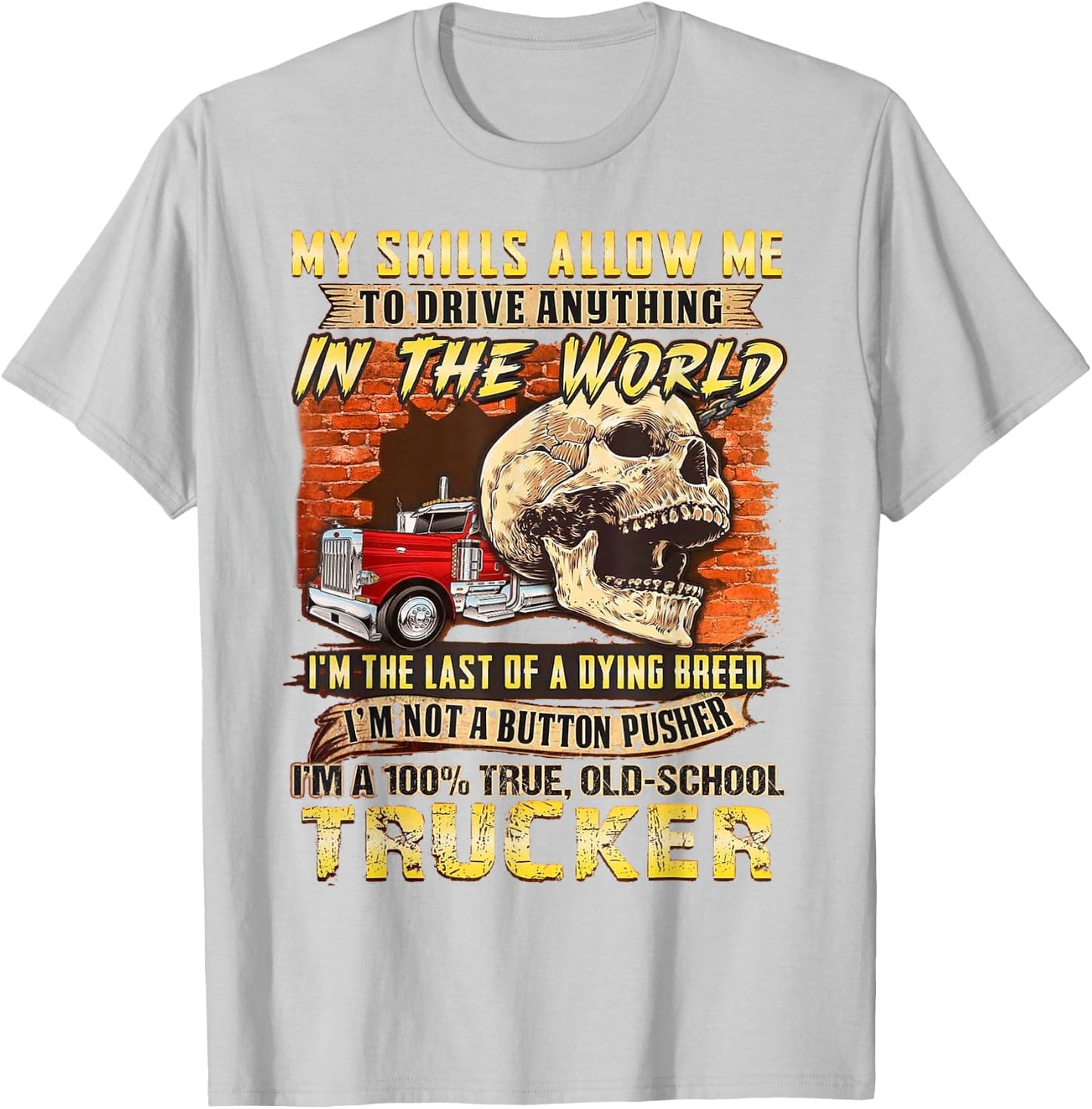 My Skills Allow Me To Drive Anything In The World T-Shirt - T-Shirt | Ash