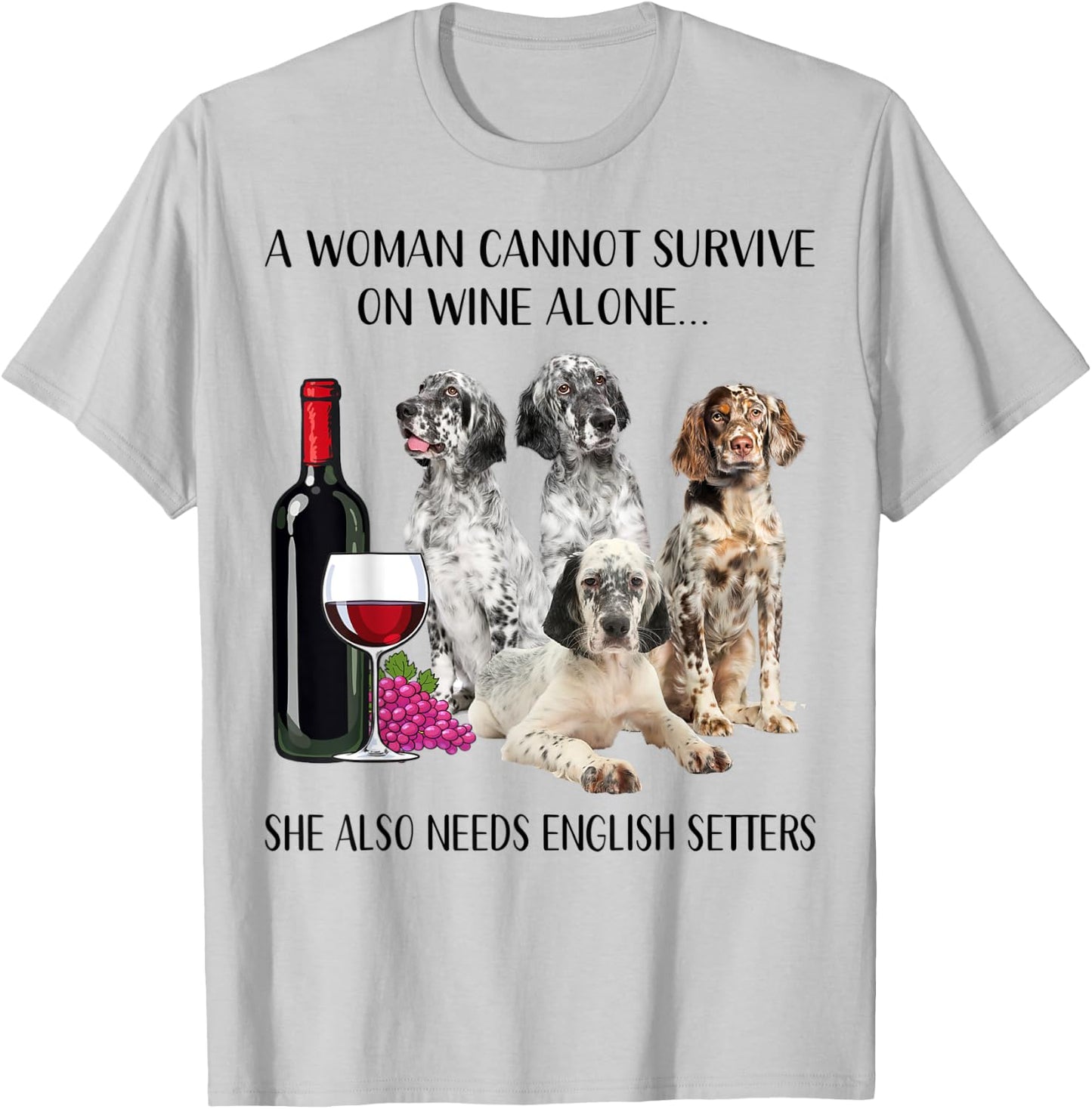 A Woman Cannot Survive On Wine Alone English Setter Lovers T-Shirt - T-Shirt | Ash